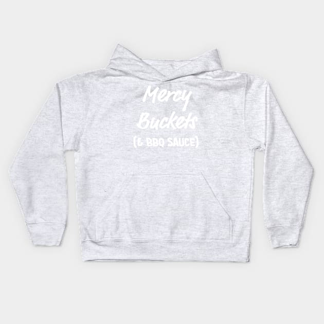 Mercy Buckets (& BBQ Sauce) - White Text Kids Hoodie by Led Tasso